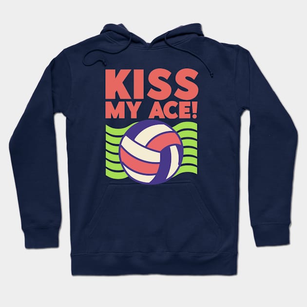 Kiss My Ace! - Volleyball Lover Hoodie by Issho Ni